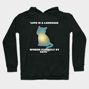 Cat - Love is a language spoken fluently by cats. Hoodie